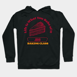 Life is What You Bake of It: Join a Baking Class! Hoodie